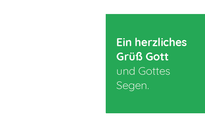 Ein herzliches Grüß Gott und Gottes Segen.
